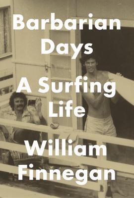 Barbarian Days: A Surfing Life by William Finnegan