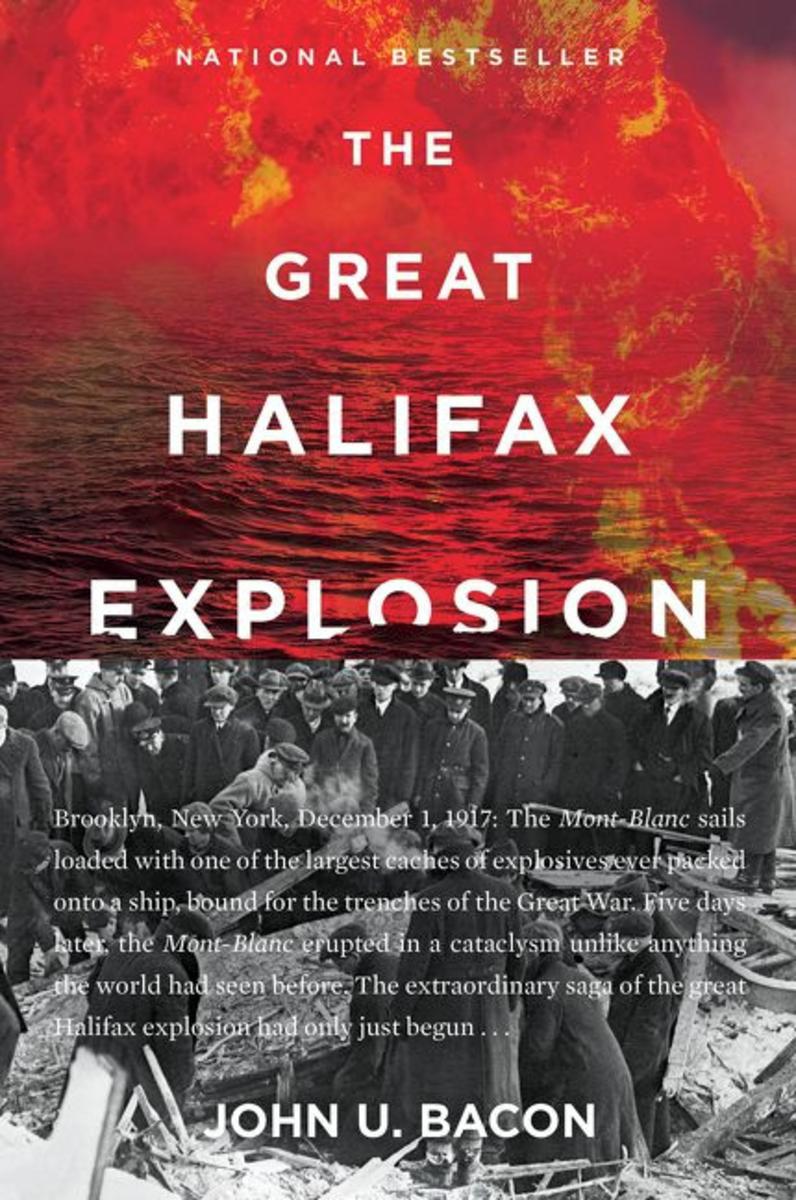 The Great Halifax Explosion: A World War I Story of Treachery, Tragedy, and Extraordinary Heroism by John U Bacon