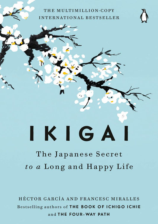 Ikigai: The Japanese Secret to a Long and Happy Life by Héctor García & Francesc Miralles