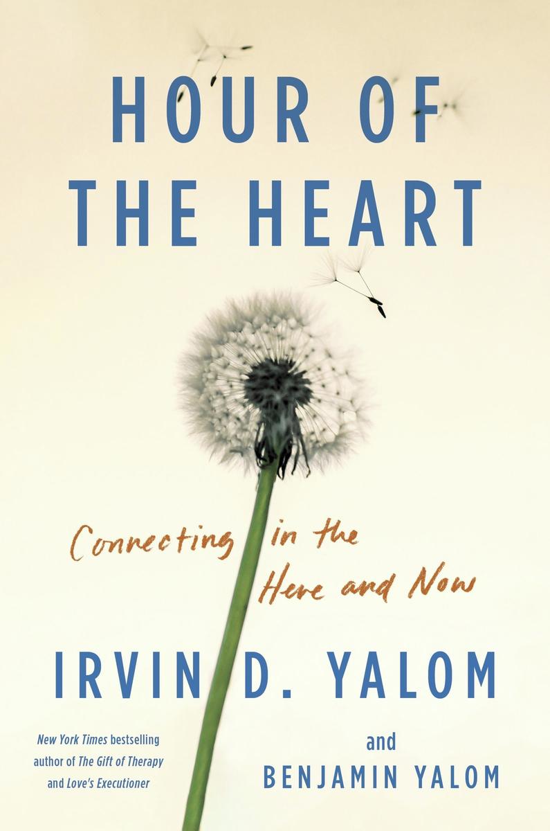 Hour of the Heart: Connecting in the Here and Now by Irvin D. Yalom
