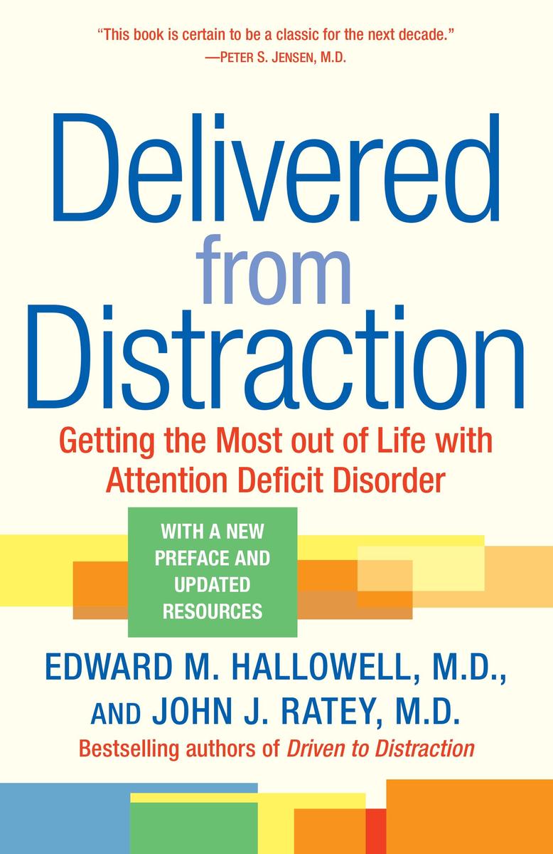 Delivered from Distraction: Getting the Most out of Life with Attention Deficit Disorder by Edward M Hallowell & John J Ratey