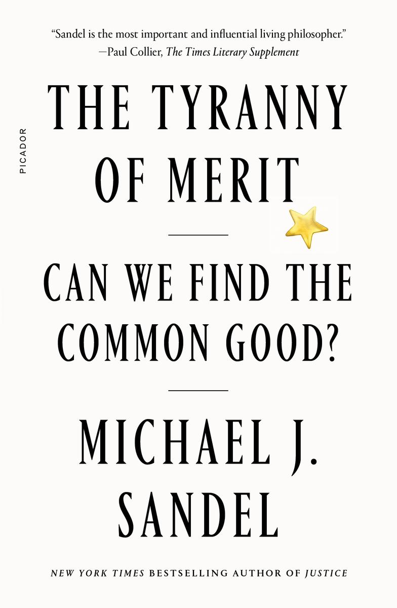 The Tyranny of Merit: Can We Find the Common Good? by Michael J. Sandel