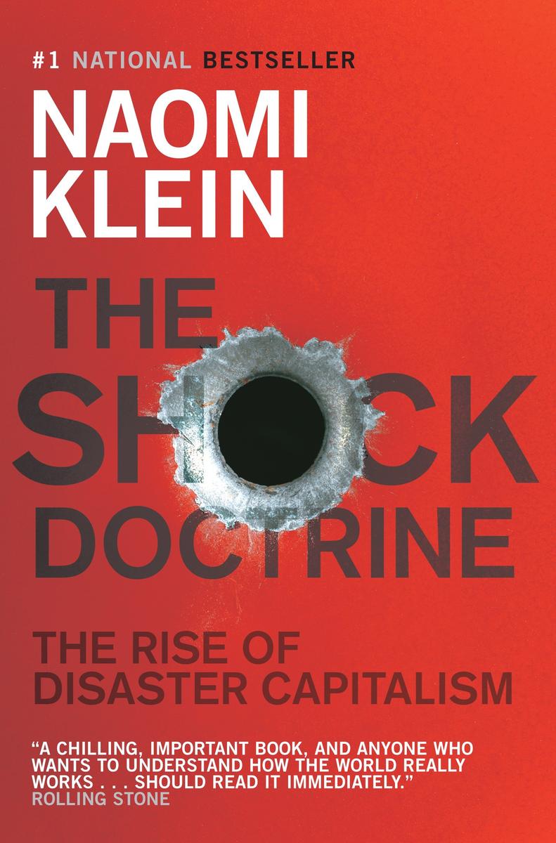 The Shock Doctrine: The Rise of Disaster Capitalism by Naomi Klein