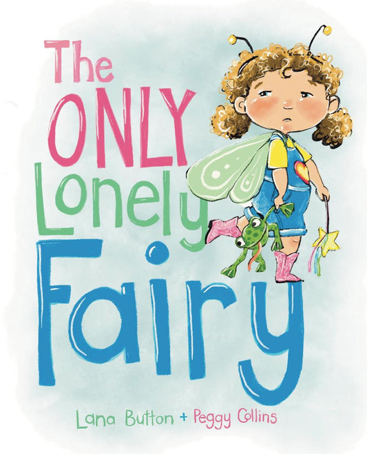 The Only Lonely Fairy by Lana Button & Peggy Collins