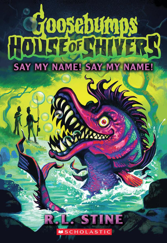 Say My Name! Say My Name! (House of Shivers #4) by R.L. Stine