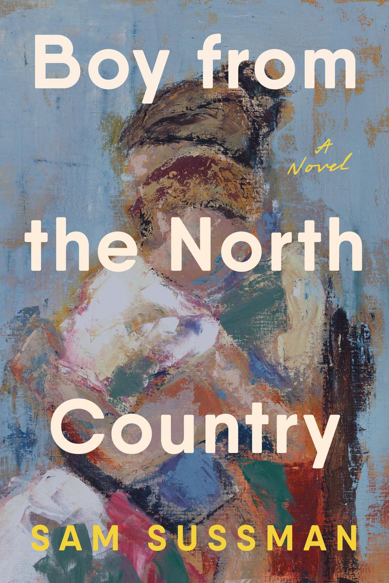 Boy from the North Country: A Novel by Sam Sussman