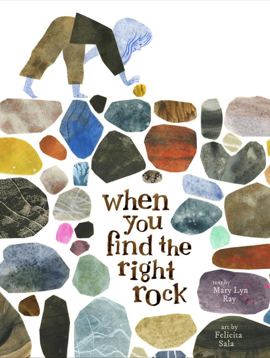 When You Find the Right Rock by Mary Lyn Ray & Felicita Sala