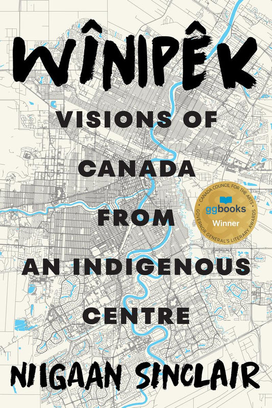 Wînipêk: Visions of Canada from an Indigenous Centre by Niigaan Sinclair