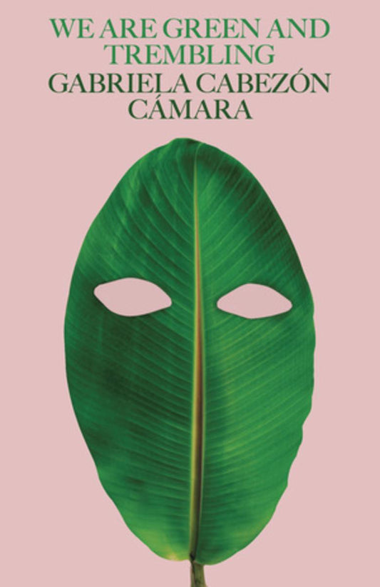 We Are Green and Trembling by Gabriela Cabezón Cámara translated by Robin Myers