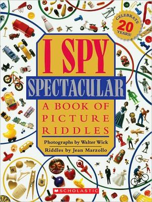 I Spy Spectacular: A Book of Picture Riddles by Jean Marzollo & Walter Wick