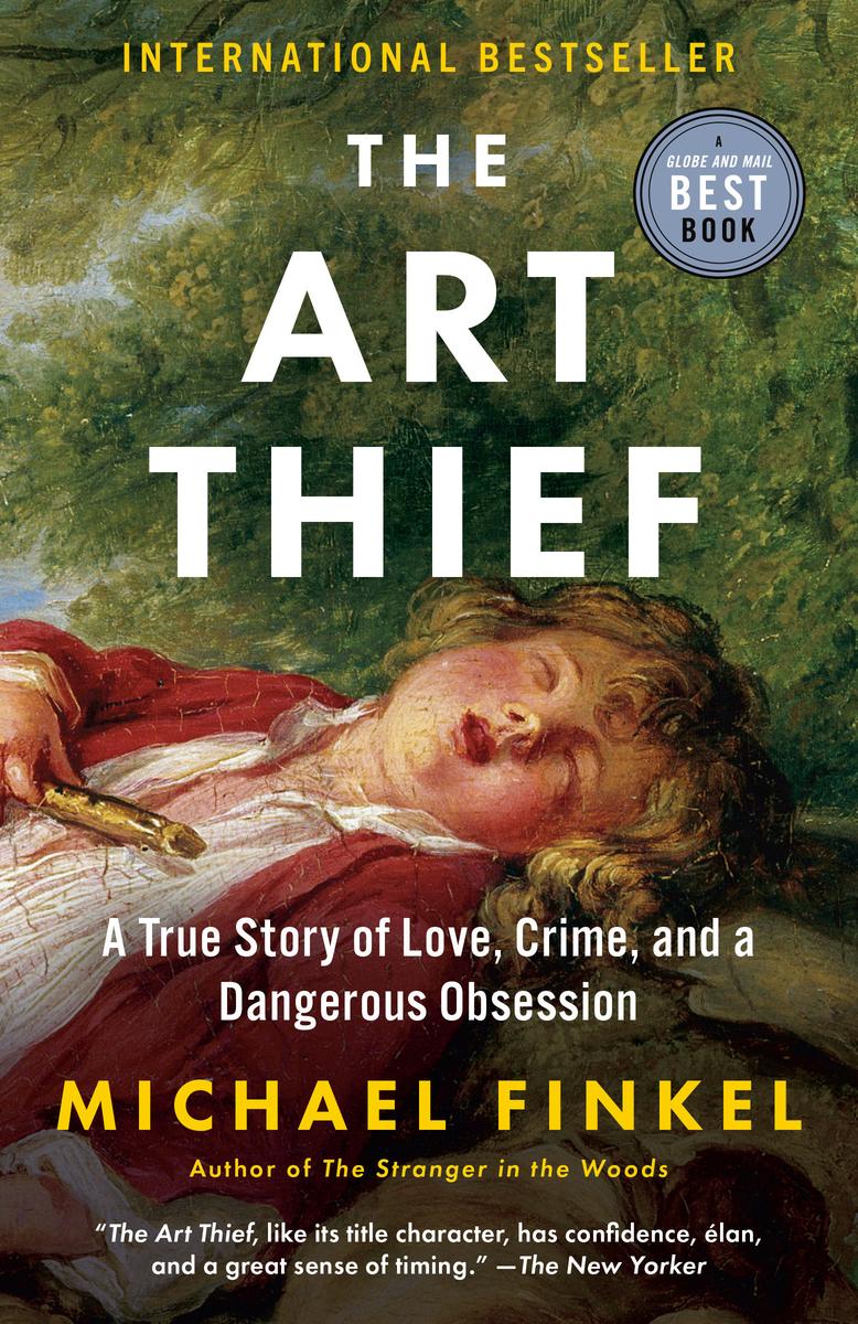 The Art Thief: A True Story of Love, Crime, and a Dangerous Obsession by Michael Finkel