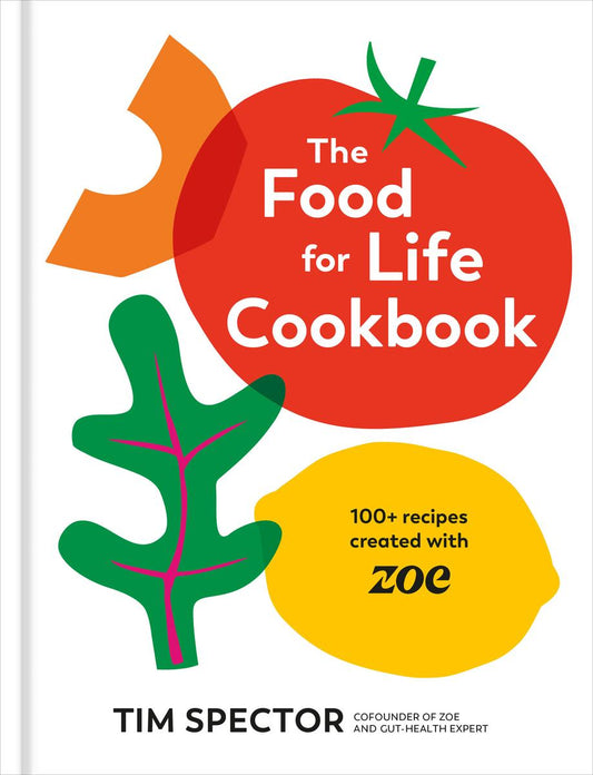 The Food for Life Cookbook: 100+ Recipes Created with ZOE by Tim Spector (Preorder)