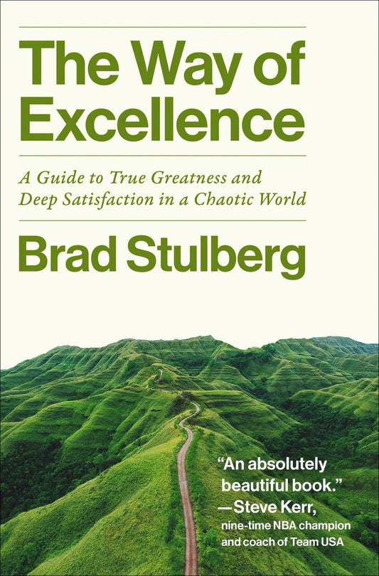 The Way of Excellence: A Guide to True Greatness and Deep Satisfaction in a Chaotic World by Brad Stulberg (Preorder)