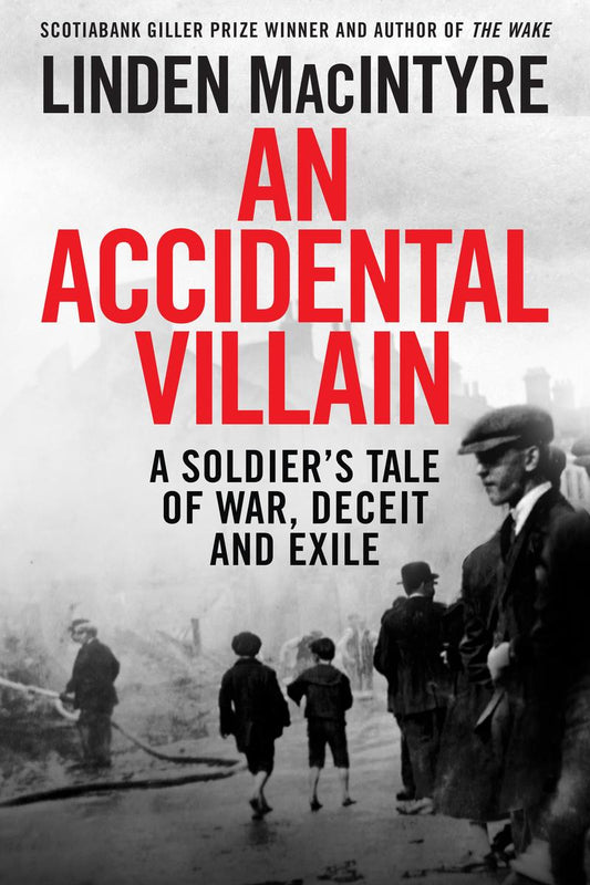 An Accidental Villain: A Soldier's Tale of War, Deceit and Exile by Linden MacIntyre