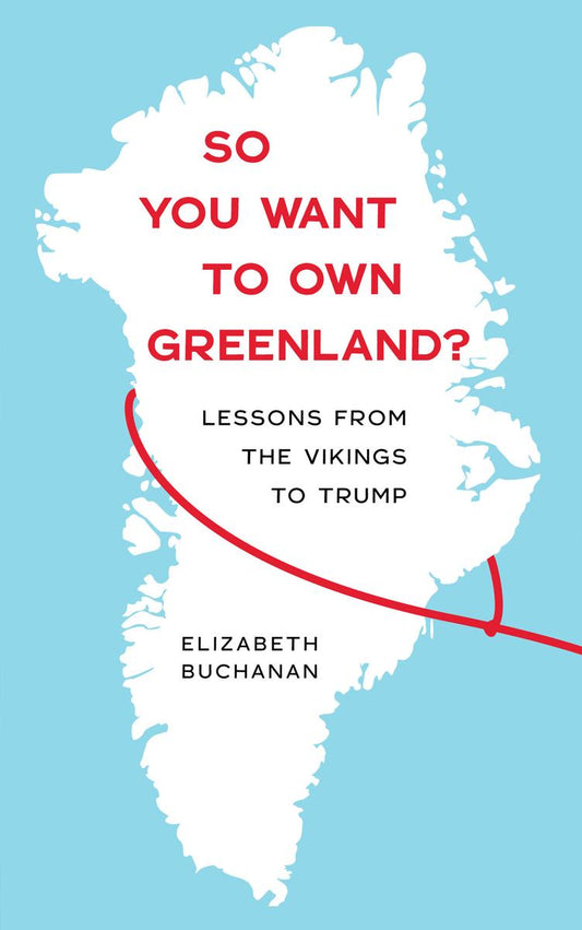 So You Want to Own Greenland?: Lessons from the Vikings to Trump by Elizabeth Buchanan