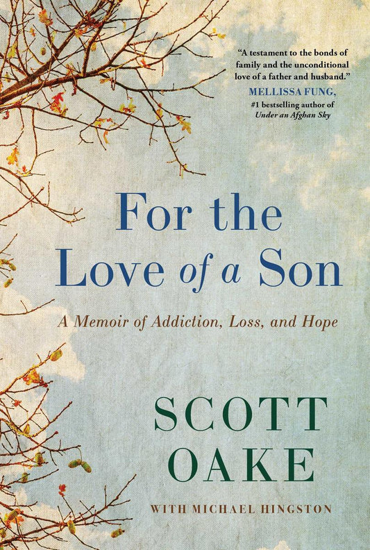 For the Love of a Son: A Memoir of Addiction, Loss, and Hope  by Scott Oake