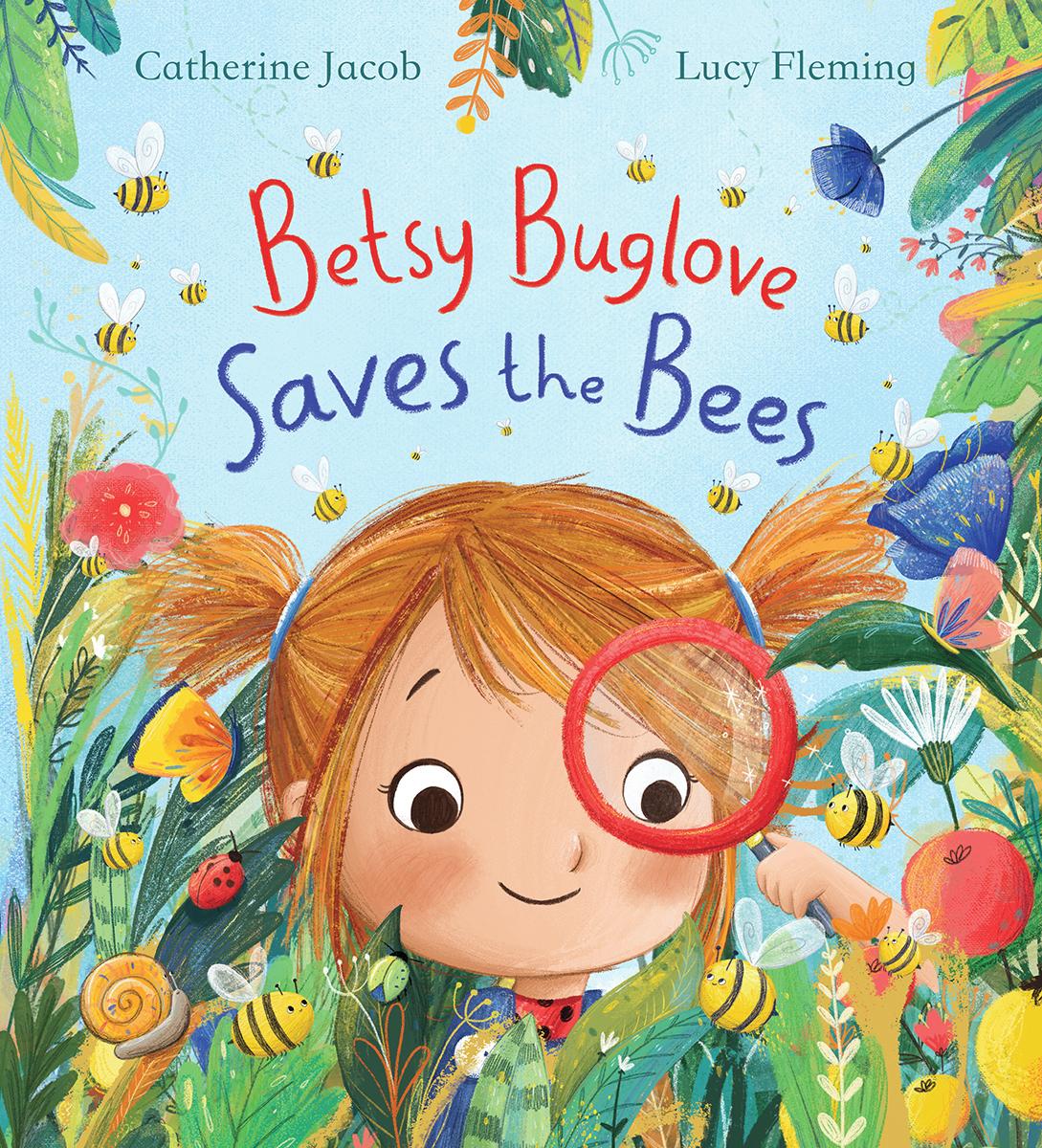 Betsy Buglove Saves the Bees by Catherine Jacob & Lucy Fleming