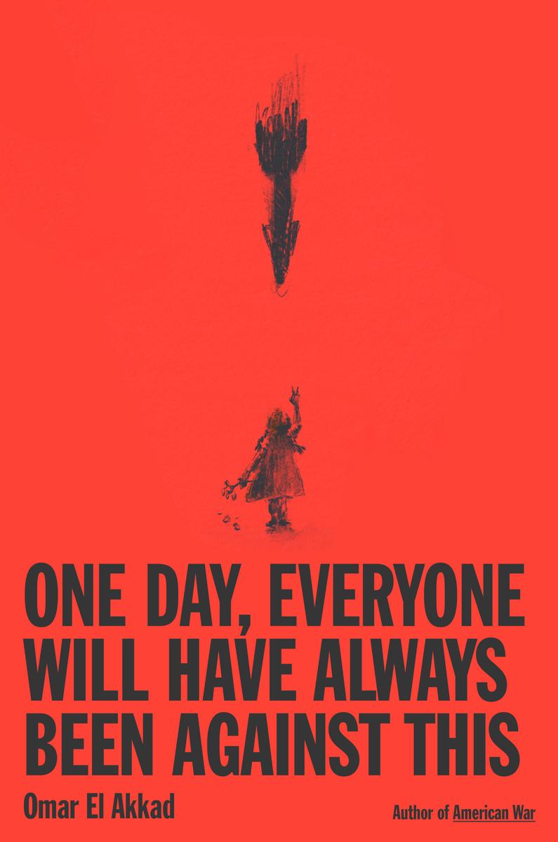 One Day, Everyone Will Have Always Been Against This by Omar El Akkad (Preorder)