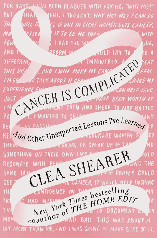 Cancer Is Complicated: And Other Unexpected Lessons I've Learned by Clea Shearer