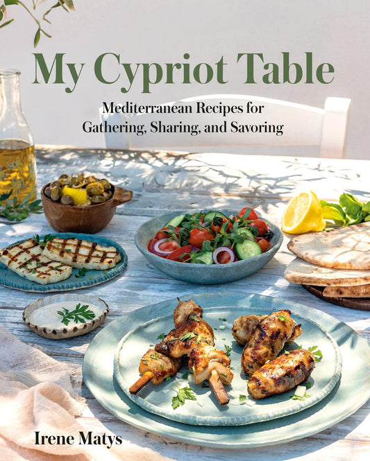 My Cypriot Table: Mediterranean Recipes for Gathering, Sharing, and Savoring by Irene Matys (Preorder)