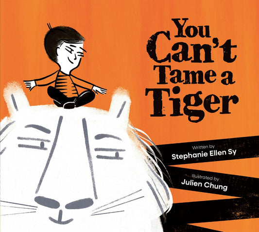 You Can't Tame a Tiger by Stephanie Ellen Sy & Julien Chung