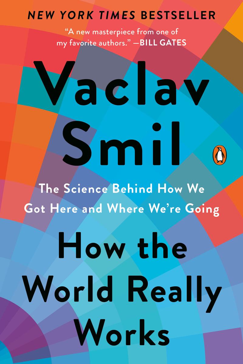 How the World Really Works: The Science Behind How We Got Here and Where We're Going by Vaclav Smil