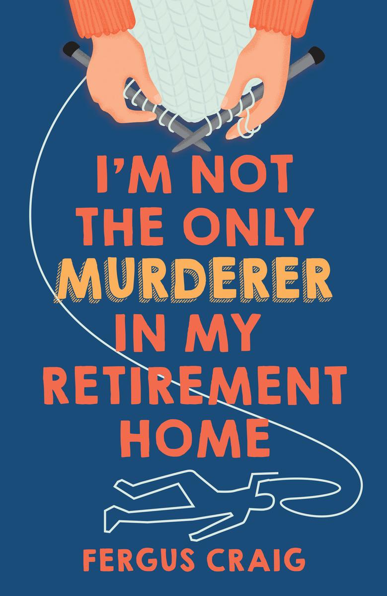 I'm Not the Only Murderer in My Retirement Home by Fergus Craig