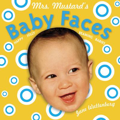 Mrs. Mustard's Baby Faces: Happy Jolly Beaming Babies Revised and Enlarged Edition by Jane Wattenberg