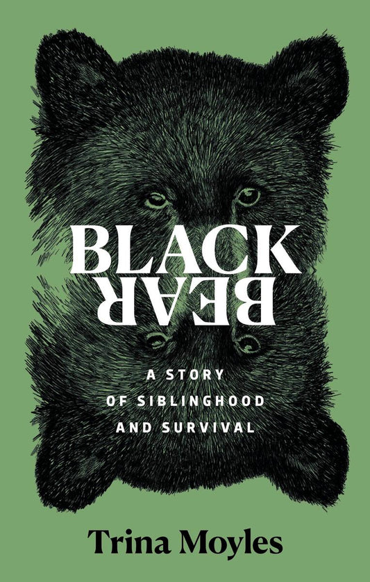 Black Bear: A Story of Siblinghood and Survival by Trina Moyles