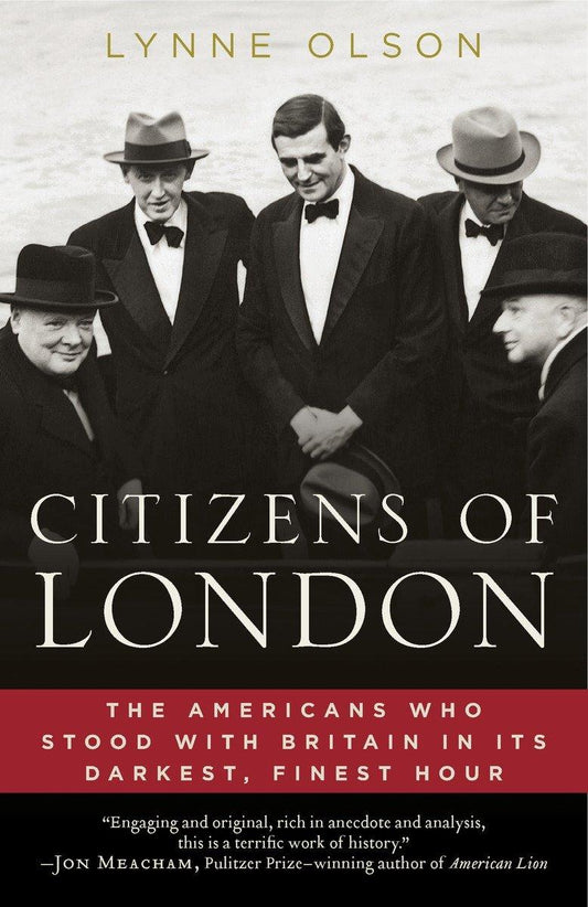 Citizens of London: How Britain was Rescued in Its Darkest, Finest Hour by Lynne Olson