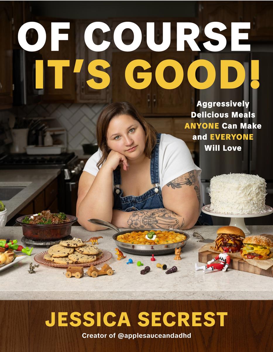 Of Course It’s Good!: Aggressively Delicious Meals ANYONE Can Make and EVERYONE Will Love by Jessica Secrest (Preorder)