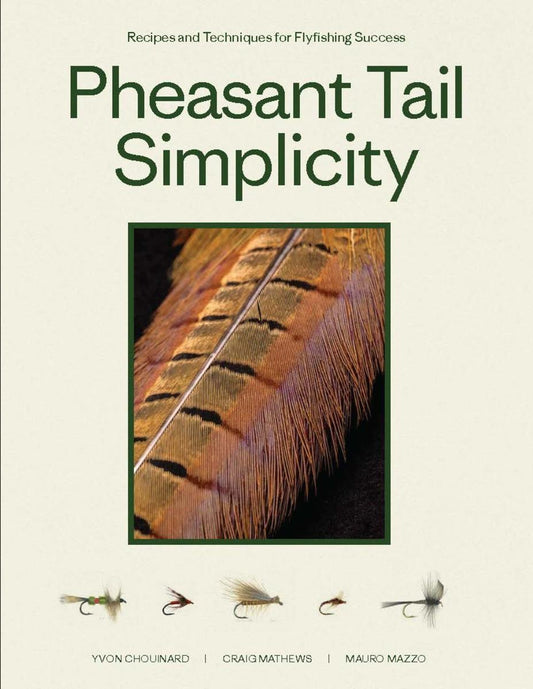 Pheasant Tail Simplicity: Recipes and Techniques for Successful Fly Fishing by Yvon Chouinard, Craig Mathews & Mauro Mazzo