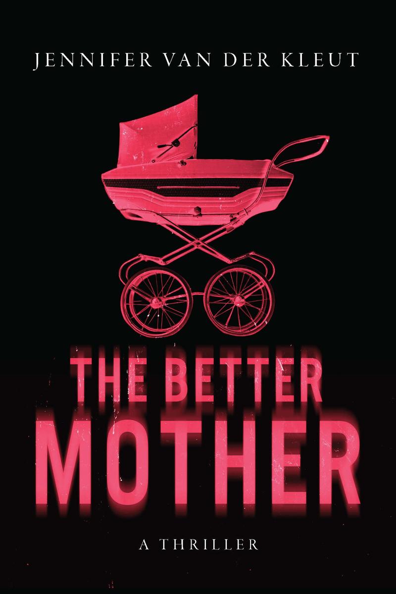 The Better Mother: A Thriller by Jennifer van der Kleut