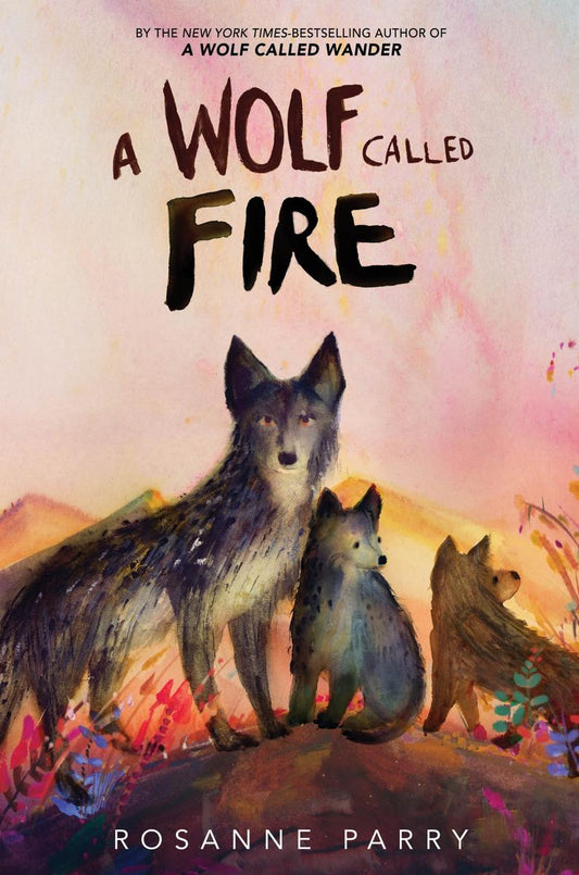 A Wolf Called Fire by Rosanne Parry & Mónica Armiño