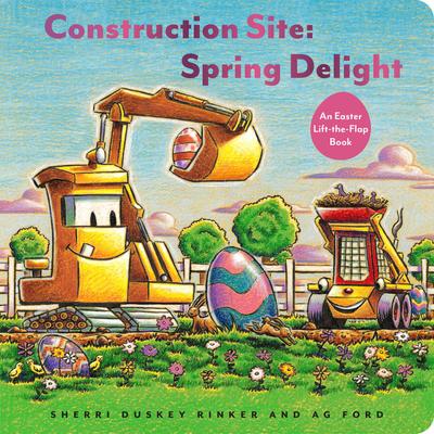 Construction Site: Spring Delight: An Easter Lift-the-Flap Book by Sherri Duskey Rinker & AG Ford