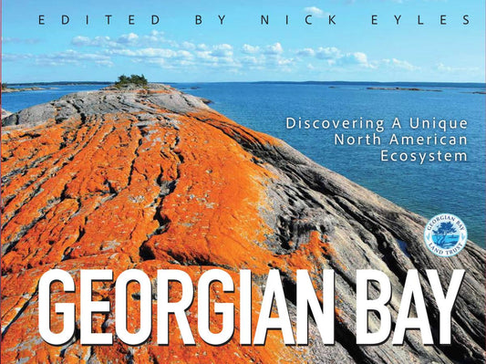 Georgian Bay: Discovering A Unique North American Ecosystem by Nick Eyles, Christine Boyanoski & Martin Cooper
