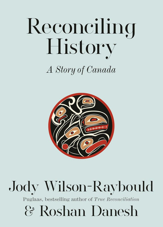 Reconciling History: A Story of Canada by Jody Wilson-Raybould & Roshan Danesh