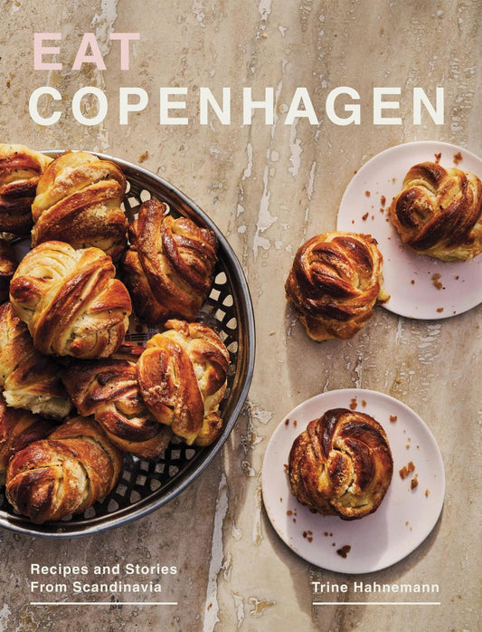 Eat Copenhagen: Recipes and Stories From Scandinavia by Trine Hahnemann