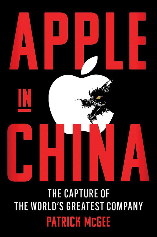 Apple in China: The Capture of the World's Greatest Company by Patrick McGee (Preorder)
