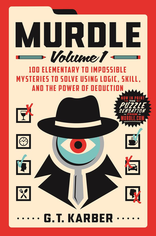 Murdle: Volume 1: 100 Elementary to Impossible Mysteries to Solve Using Logic, Skill, and the Power of Deduction by G.T. Karber