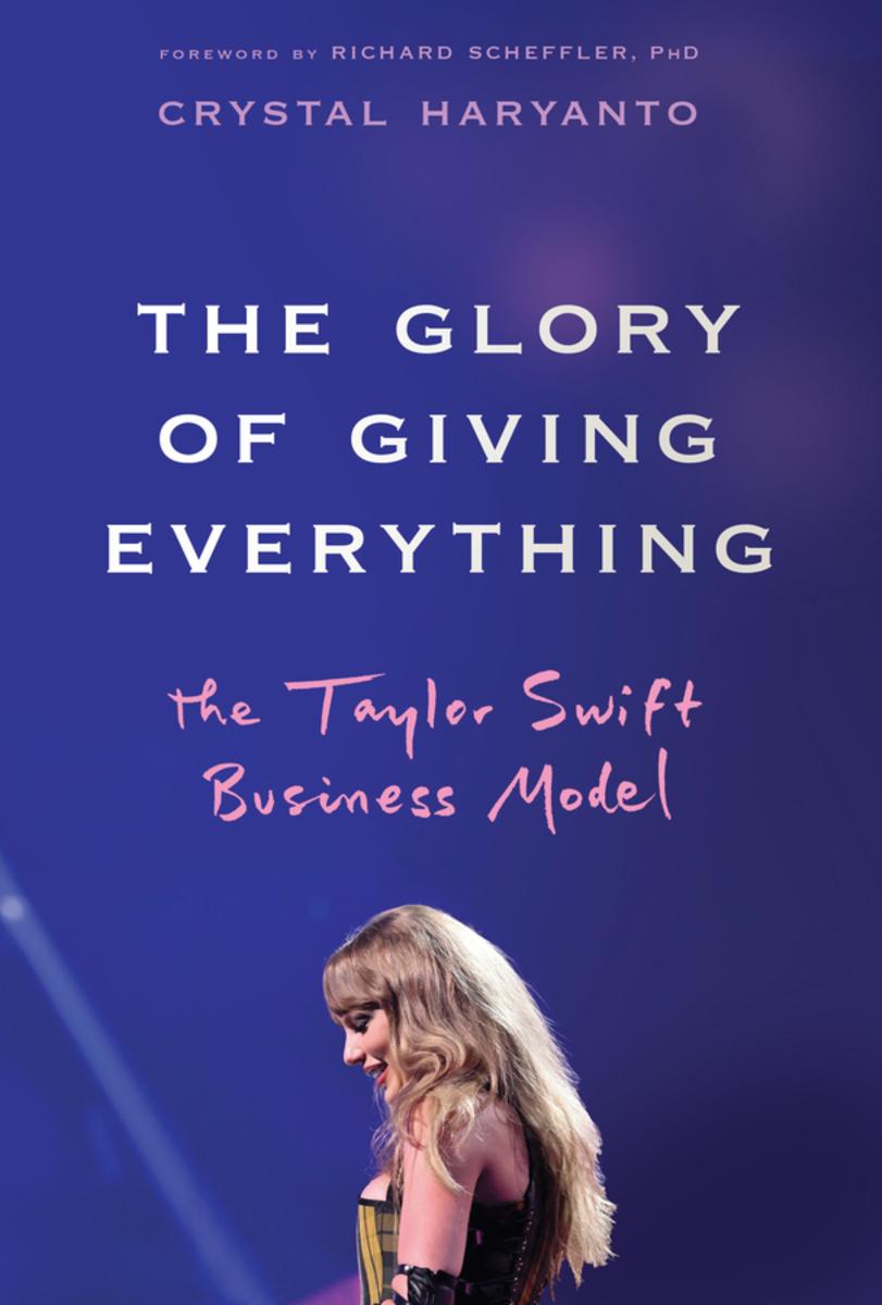 The Glory of Giving Everything: The Taylor Swift Business Model by Crystal Haryanto & Richard Scheffler