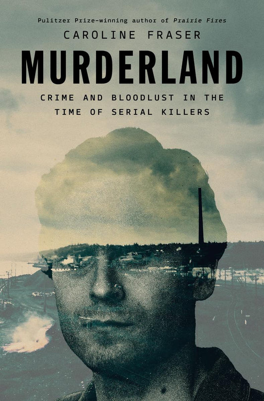Murderland: Crime and Bloodlust in the Time of Serial Killers by Caroline Fraser (Preorder)