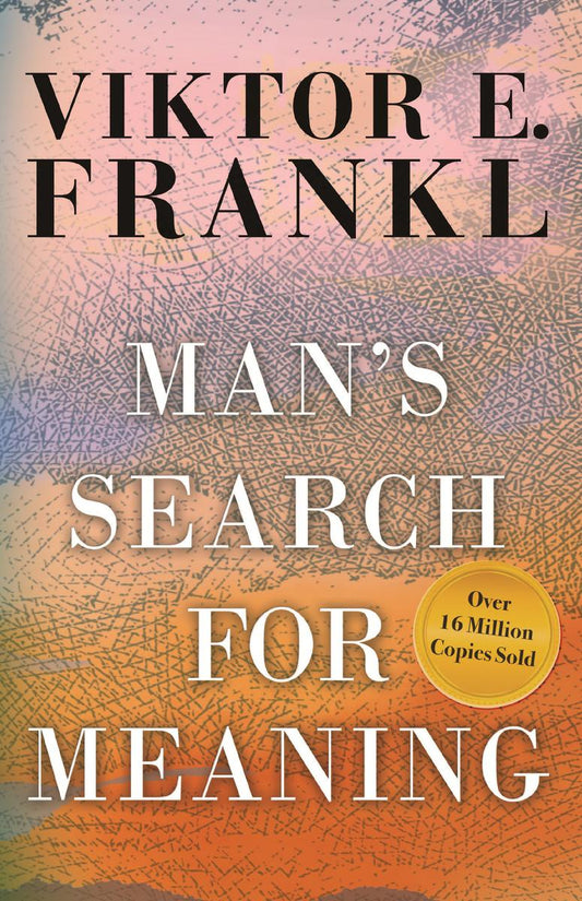 Man's Search for Meaning by Viktor E. Frankel