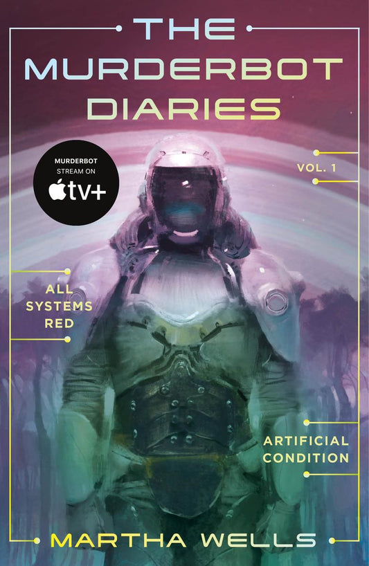 The Murderbot Diaries Vol. 1: All Systems Red, Artificial Condition by Martha Wells
