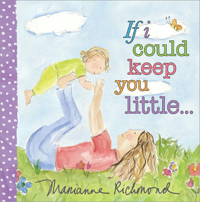 If I Could Keep You Little by Marianne Richmond