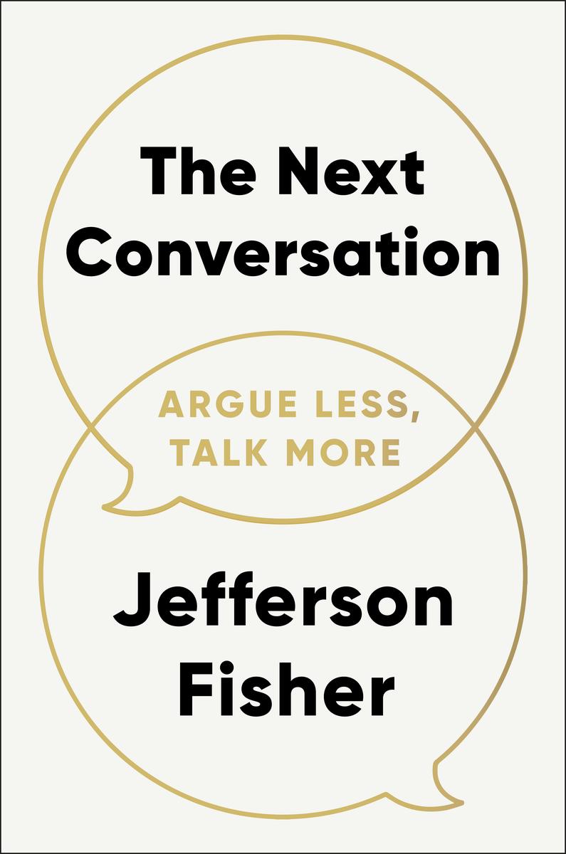 The Next Conversation: Argue Less, Talk More by Jefferson Fisher (Preorder)