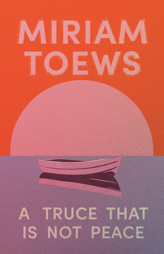 A Truce That Is Not Peace by Miriam Toews