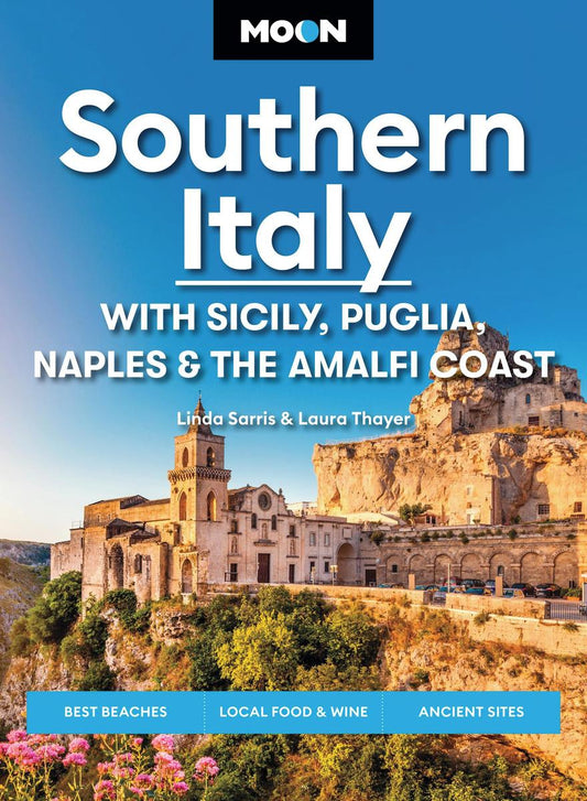 Moon Southern Italy: With Sicily, Puglia, Naples & the Amalfi Coast: Best Beaches, Local Food & Wine, Ancient Sites by Linda Sarris, Laura Thayer & Travel Guides Moon