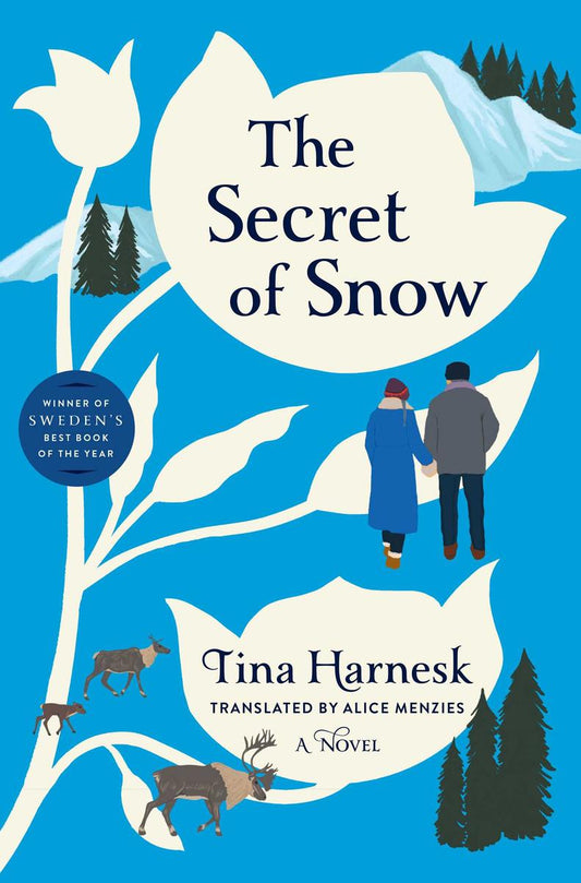 The Secret of Snow: A Novel by Tina Harnesk translated by Alice Menzies