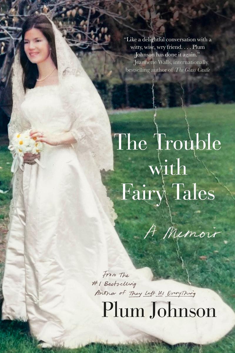 The Trouble with Fairy Tales: A Memoir by Plum Johnson